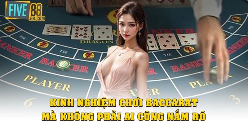Kinh nghiệm chơi Baccarat mà không phải ai cũng nắm được