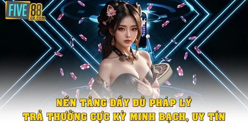 Nền tảng có đầy đủ pháp lý, trả thưởng cực kỳ minh bạch, uy tín